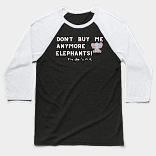 Don't buy me anymore Elephants Baseball T-Shirt